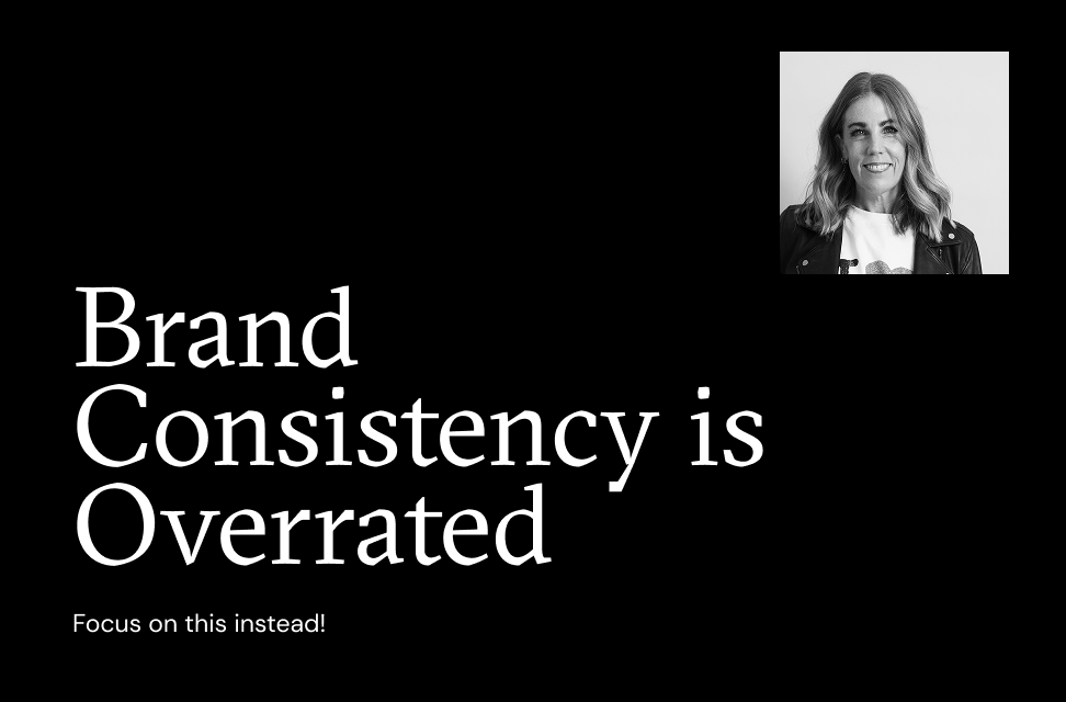 Brand consistency is overrated! Do this instead...